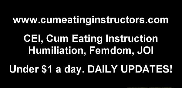  You are going to eat a load of cum for me CEI